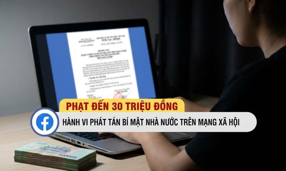 Phát tán bí mật nhà nước trên mạng xã hội bị phạt đến 30 triệu